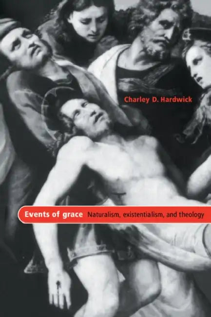 Events of Grace: Naturalism, Existentialism, and Theology by Charley D. Hardwick