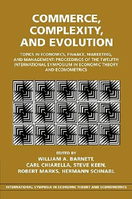 Commerce, Complexity, and Evolution: Topics in Economics, Finance, Marketing, and Management: Proceedings of the Twelfth International Symposium in EC by William A. Barnett, Carl Chiarella, Steve Keen