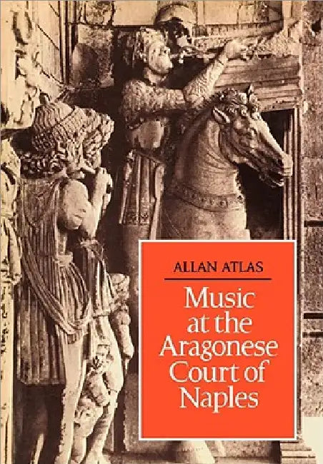 Music at the Aragonese Court of Naples by Allan W. Atlas
