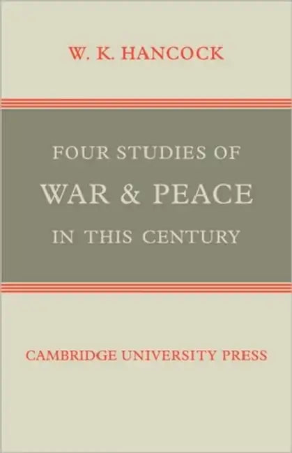 Four Studies of War and Peace in This Century by W. K. Hancock