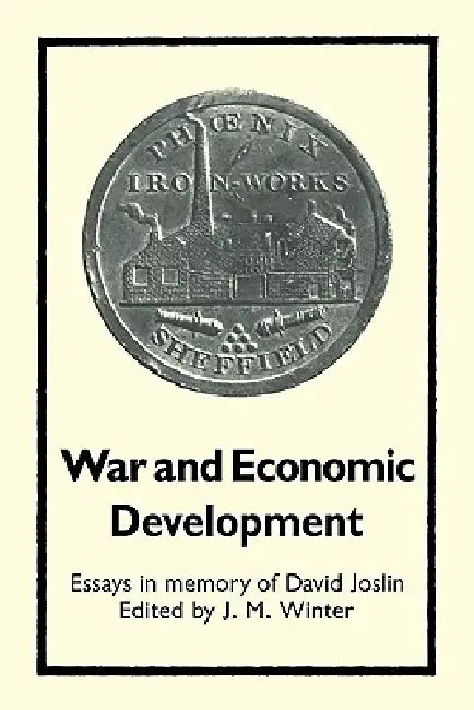 War and Economic Development: Essays in Memory of David Joslin by J. M. Winter, J. M. Winter