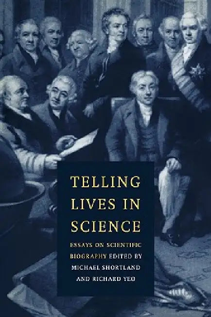 Telling Lives in Science: Essays on Scientific Biography by Michael Shortland, Richard Yeo