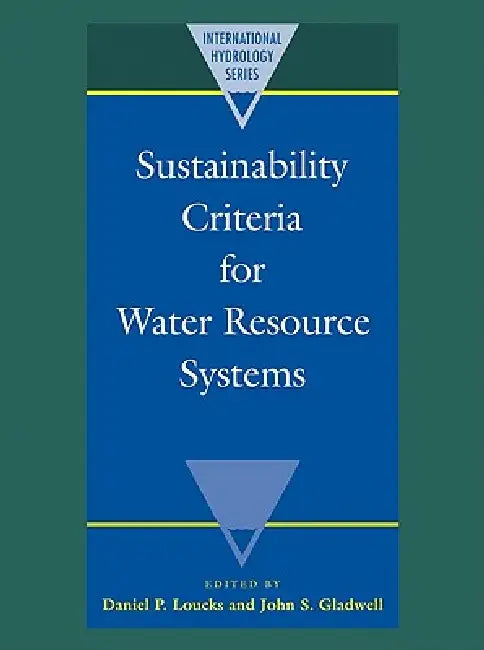 Sustainability Criteria for Water Resource Systems by Daniel P. Loucks, John S. Gladwell