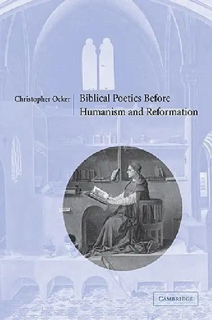 Biblical Poetics Before Humanism and Reformation by Christopher Ocker