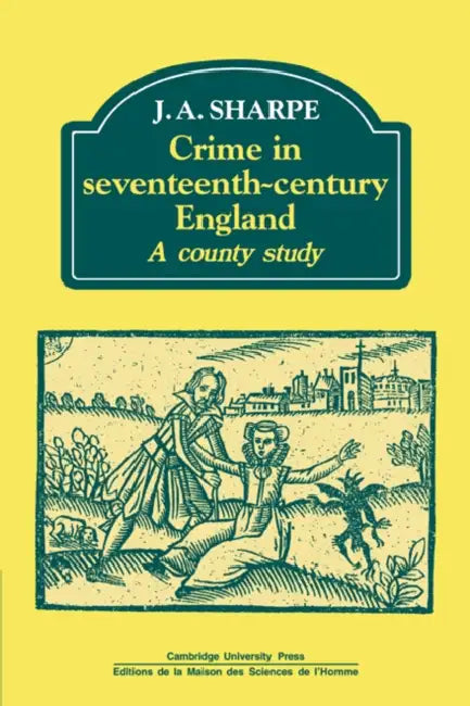 Crime in Seventeenth-Century England: A County Study by J. a. Sharpe