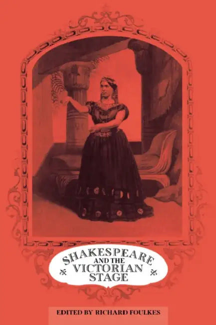 Shakespeare and the Victorian Stage by Richard Foulkes