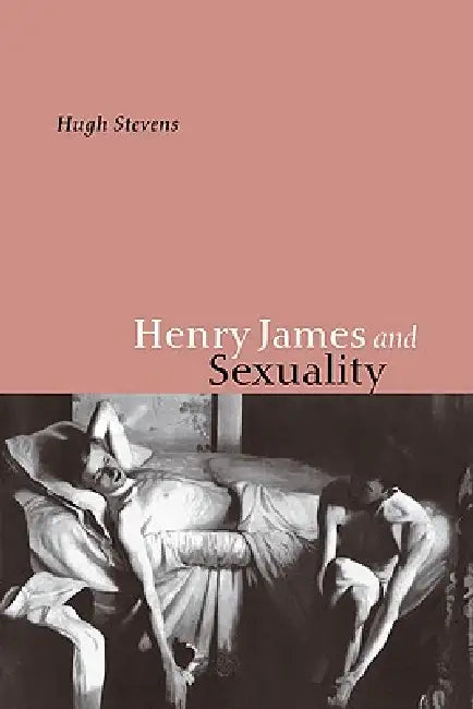 Henry James and Sexuality by Hugh Stevens