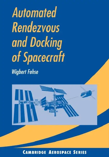 Automated Rendezvous and Docking of Spacecraft by Wigbert Fehse