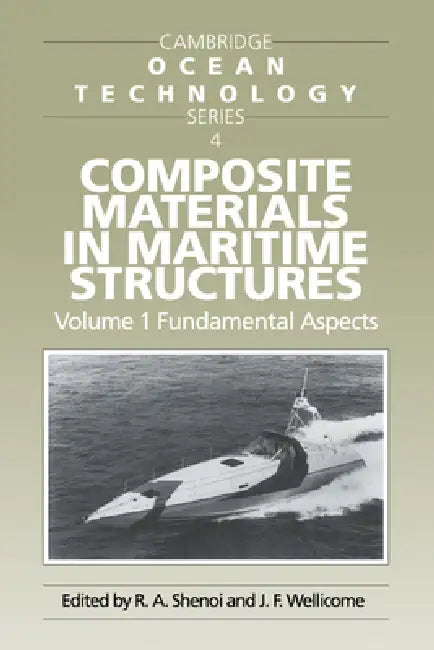 Composite Materials in Maritime Structures: Volume 1, Fundamental Aspects by R. A. Shenoi, J. F. Wellicome