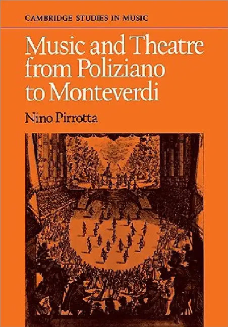 Music and Theatre from Poliziano to Montiverdi by Nino Pirrotta