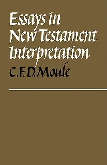 Essays in New Testament Interpretation by C. F. D. Moule