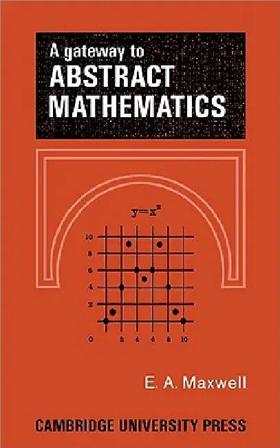 A Gateway to Abstract Mathematics by Edwin A. Maxwell