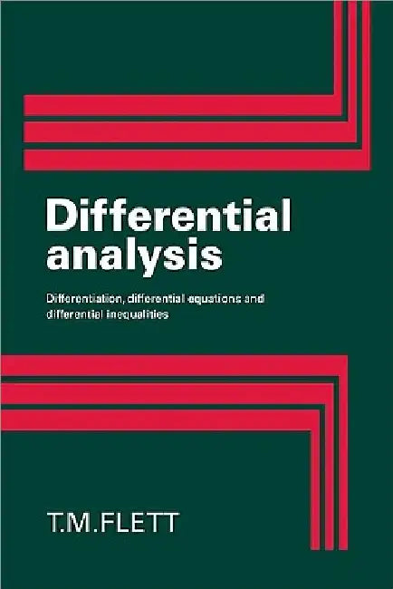 Differential Analysis: Differentiation, Differential Equations and Differential Inequalities by T. M. Flett