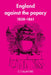 England Against the Papacy 1858 1861: Tories, Liberals and the Overthrow of Papal Temporal Power During the Italian Risorgimento by C. T. McIntire