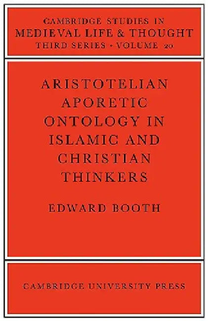 Aristotelian Aporetic Ontology in Islamic and Christian Thinkers by Edward Booth