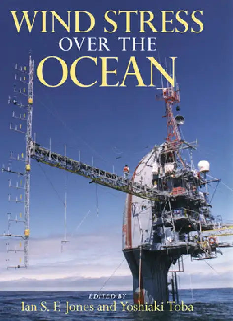 Wind Stress Over the Ocean by Ian S. F. Jones, Yoshiaki Toba, Jones Ian S. F.