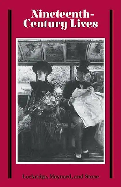 Nineteenth-Century Lives by Laurence S. Lockridge, John Maynard, Donald D. Stone