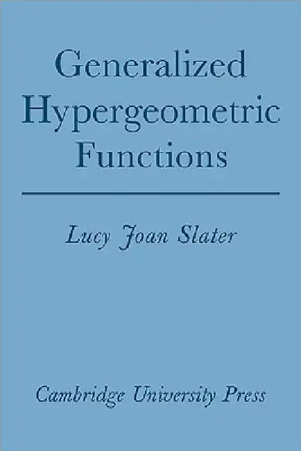 Generalized Hypergeometric Functions by Lucy Joan Slater