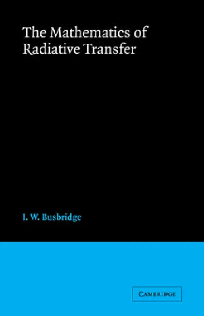 The Mathematics of Radiative Transfer by I. W. Busbridge