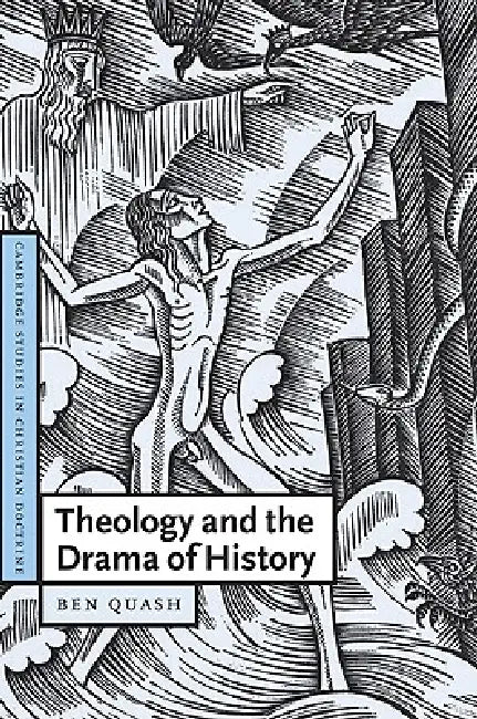 Theology and the Drama of History by Ben Quash, Quash Ben