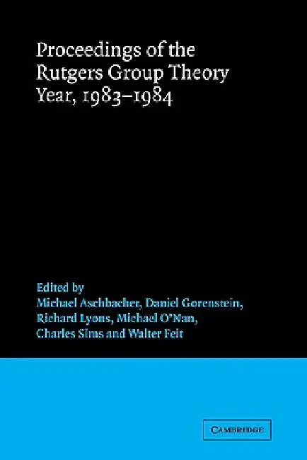 Proceedings of the Rutgers Group Theory Year, 1983 1984 by Michael Aschbacher, Daniel Gorenstein, Richard Lyons