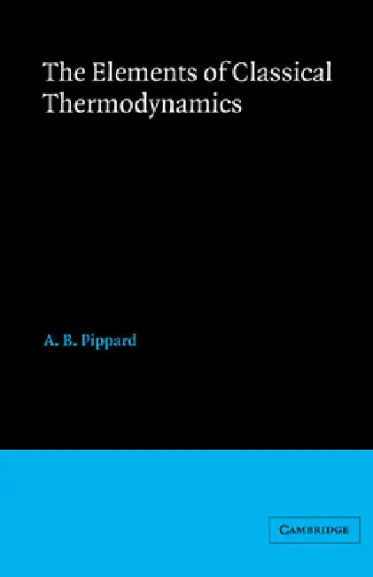 Elements of Classical Thermodynamics: For Advanced Students of Physics by A. B. Pippard