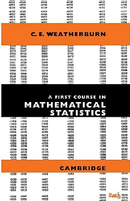 A First Course Mathematical Statistics by Weatherburn, C. E. Weatherburn