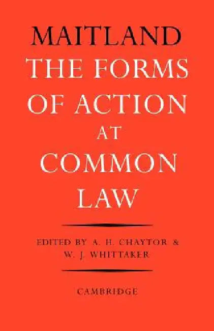 The Forms of Action at Common Law by Frederic W. Maitland, A. H. Chaytor, W. J. Whittaker