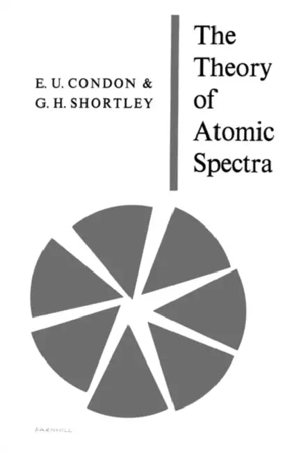 The Theory of Atomic Spectra by E. U. Condon, George H. Shortley