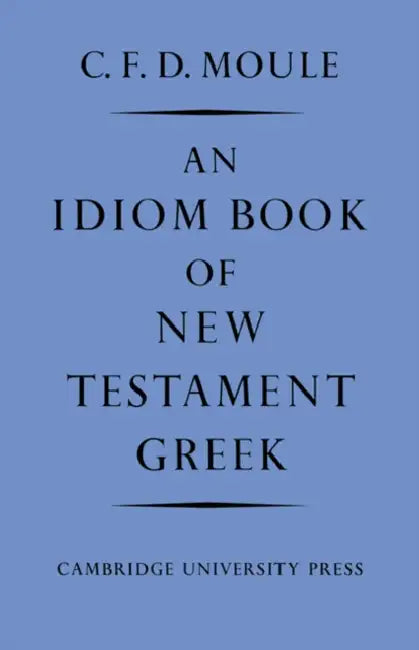 An Idiom Book of New Testament Greek by C. F. D. Moule