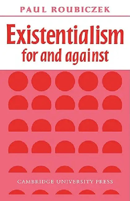 Existentialism for and Against by Paul Roubiczek