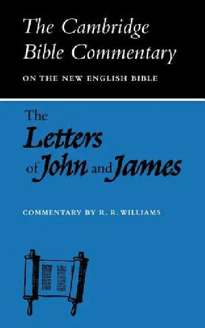 The Letters of John and James: Commentary on the Three Letters of John and the Letter of James by R. R. Williams, Unknown