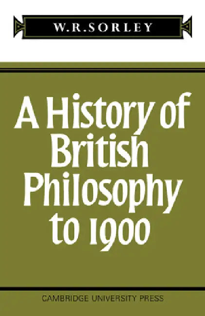 A History of British Philosophy to 1900 by F. M. Sorley