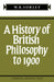 A History of British Philosophy to 1900 by F. M. Sorley