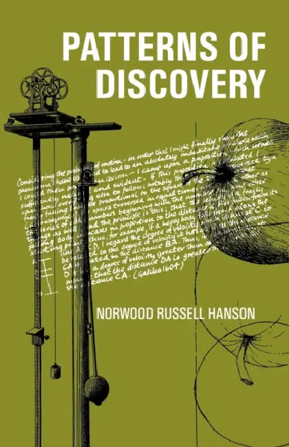 Patterns of Discovery: An Inquiry Into the Conceptual Foundations of Science by Cambridge University Press, Norwood R. Hanson, N. R. Hanson