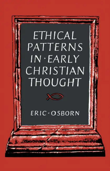 Ethical Patterns in Early Christian Thought by Eric Osborn