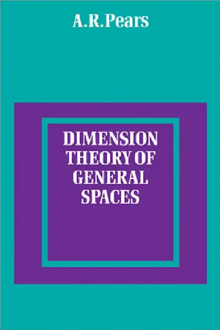 Dimension Theory of General Spaces by A. R. Pears