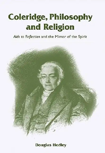 Coleridge, Philosophy and Religion: AIDS to Reflection and the Mirror of the Spirit by Douglas Hedley