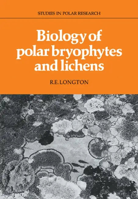 Biology of Polar Bryophytes and Lichens by R. E. Longton