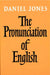 The Pronunciation of English by Daniel Jones
