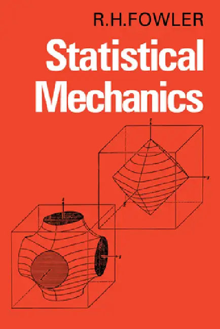 Statistical Mechanics: The Theory of the Properties of Matter in Equilibrium by Ralph H. Fowler, R. H. Fowler