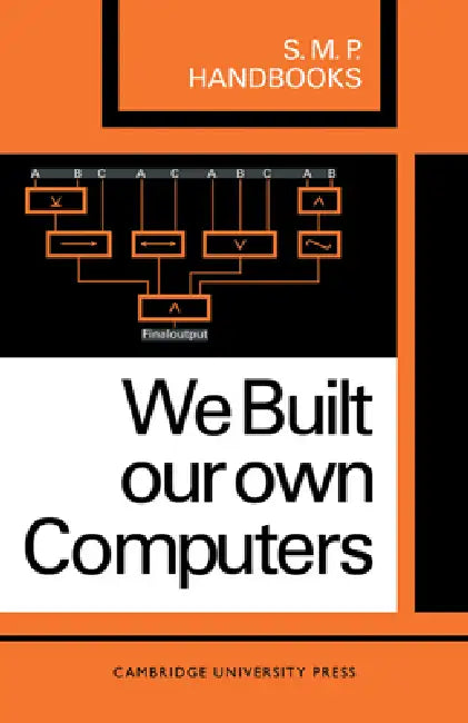 We Built Our Own Computers by A. B. Bolt, J. C. Harcourt, J. Hunter