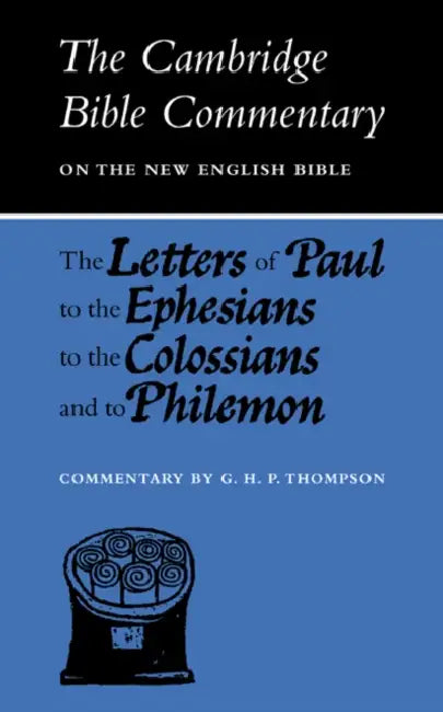 The Letters of Paul to the Ephesians to the Colossians and to Philemon by G. H. P. Thompson