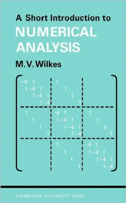A Short Introduction to Numerical Analysis by M. V. Wilkes, Maurice Vincent Wilkes, Wilkes M. V.