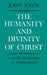 The Humanity and Divinity of Christ: A Study of Pattern in Christology by John Knox