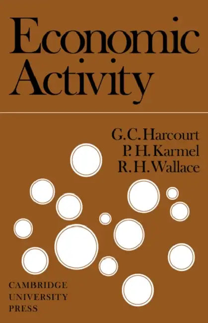 Economic Activity by Geoffrey Colin Harcourt, P. H. Karmel, R. H. Wallace