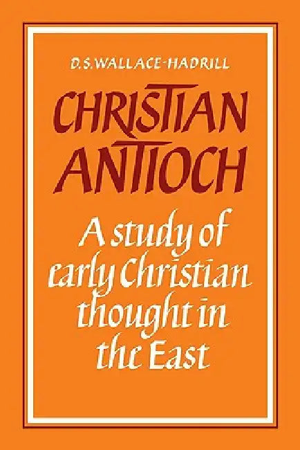 Christian Antioch: A Study of Early Christian Thought in the East by D. S. Wallace-Hadrill