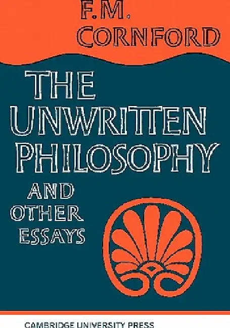 The Unwritten Philosophy and Other Essays by Cornford, F. M. Cornford, W. K. C. Guthrie
