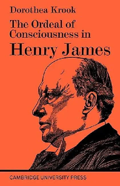 The Ordeal of Consciousness in Henry James by Krook, Dorothea Krook