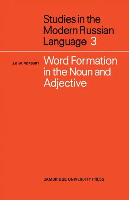 Word Formation in the Noun and Adjective by J. K. W. Norbury